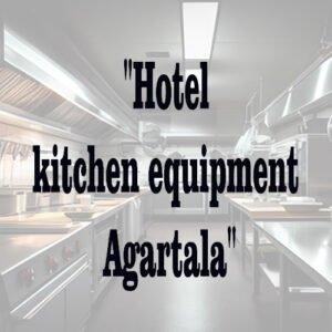 “Hotel kitchen equipment Agartala”