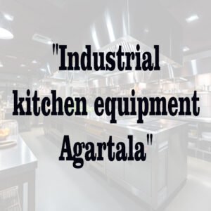 Industrial kitchen equipment Agartala”