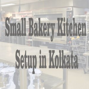 Small Bakery Kitchen Setup in Kolkata