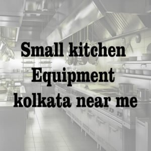 Small kitchen equipment Kolkata near me