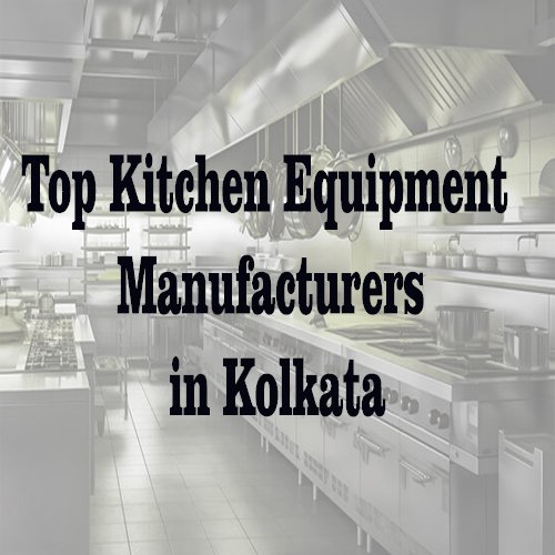 Top Kitchen Equipment Manufacturers in Kolkata