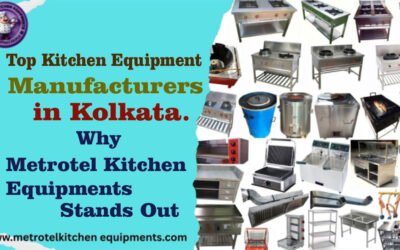 Top Kitchen Equipment Manufacturers in Kolkata: Why Metrotel Kitchen Equipment’s Stands Out