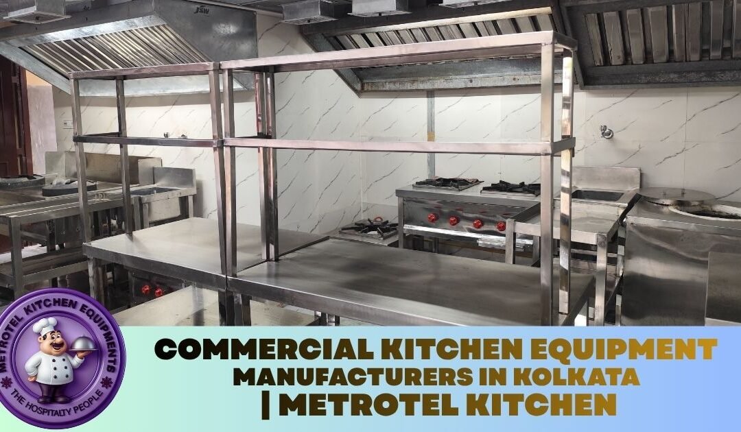Commercial Kitchen Equipment Manufacturers in Kolkata | Metrotel Kitchen