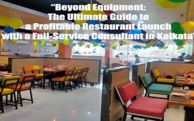 “Beyond Equipment: The Ultimate Guide to a Profitable Restaurant Launch with a Full-Service Consultant in Kolkata”